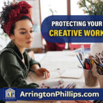 The-Importance-of-Protecting-Your-Creative-Works-from-Arrington-PhillipsLLP.jpg